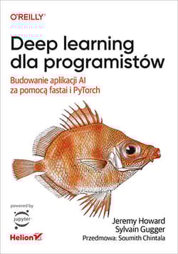 Deep learning dla programistów. Budowanie aplikacji AI za pomocą fastai i PyTorch