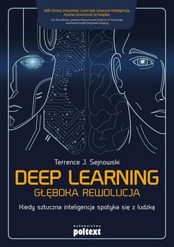 Deep learning Głęboka rewolucja Kiedy sztuczna inteligencja spotyka się z ludzką