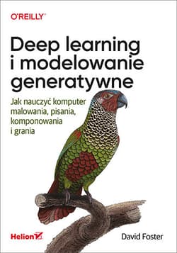 Deep learning i modelowanie generatywne. Jak nauczyć komputer malowania, pisania, komponowania i grania - David Foster