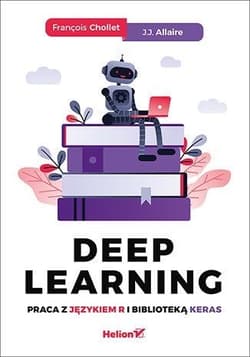 Deep Learning. Praca z językiem R i biblioteką.. - Francois Chollet,  Allaire J.J.