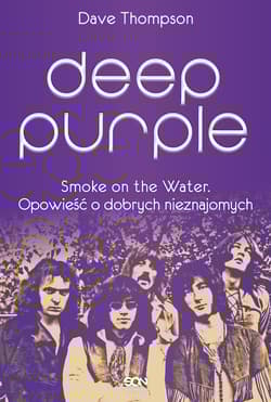 Deep Purple Smoke on the Water Opowieść o dobrych nieznajomych - Dave  Thompson
