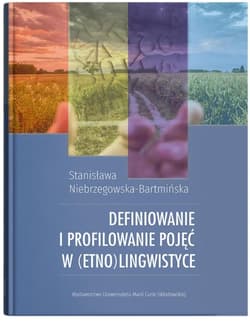 Definiowanie i profilowanie pojęć w (etno)lingwistyce - Niebrzegowska-Bartmińska Stanisława