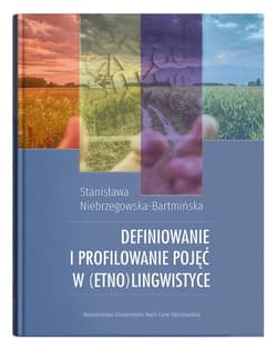 Definiowanie i profilowanie pojęć w (etno)lingwistyce - Niebrzegowska-Bartmińska Stanisława