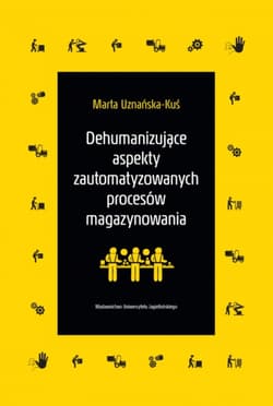 Dehumanizujące aspekty zautomatyzowanych procesów magazynowania - Marta Uznańska-Kuś