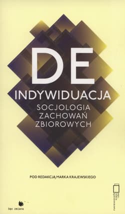 Deindywiduacja Socjologia zachowań zbiorowych - Marek Krajewski