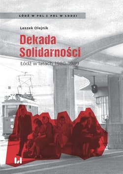 Dekada Solidarności Łódź w latach 1980-1989 - Leszek Olejnik