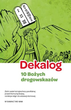 Dekalog - 10 Bożych drogowskazów, 5 warunków dobrej spowiedzi Zbiór zadań do katechezy parafialnej przed I Komunią Świętą, na lekcje religii i do edukacji domowej - Bałoniak Aleksandra