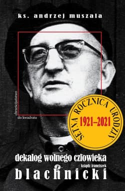 Dekalog wolnego człowieka Ksiądz Franciszek Blachnicki