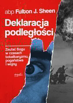 Deklaracja podległości. Zaufać Bogu w czasach totalitaryzmu, pogaństwa i wojny - Fulton Sheen