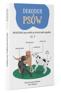 Dekoder psów. Praktyczny przewodnik po świecie psich sygnałów - Piotr Wojtków, Zosia Zaniewska-Wojtków