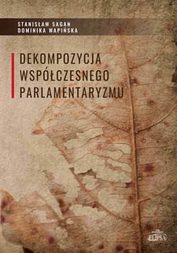 Dekompozycja współczesnego parlamentaryzmu - Wapińska Dominika