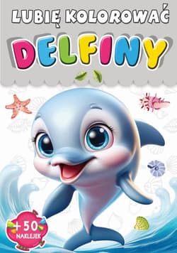 Delfiny. Lubię kolorować - Opracowanie Zbiorowe