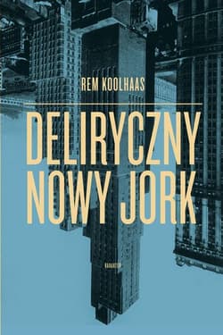 Deliryczny Nowy Jork - Rem Koolhaas