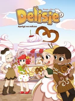 Delisie. Apetyt na sukces. Tom 3 - Kania Magdalena