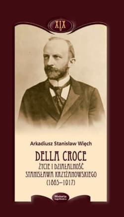 Della Croce. Życie i działalność Stanisława... - Arkadiusz Więch