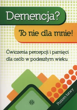 Demencja To nie dla mnie Poziom łatwy Ćwiczenia percepcji i pamięci dla osób w podeszłym wieku - Magdalena Hinz