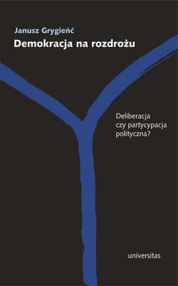 Demokracja na rozdrożu Deliberacja czy partycypacja polityczna?