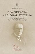 Demokracja nacjonalistyczna O myśli politycznej Zygmunta Cybichowskiego - Adam Danek