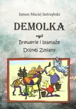 DEMOLKA czyli brewerie i blamaże Dojnej Zmiany - Jastrzębski Janusz Maciej
