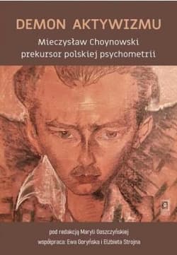 Demon aktywizmu Mieczysław Choynowski prekursor polskiej psychometrii - Ewa Goryńska, Czesław Nosal, Ryszard St