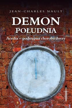 Demon południa Acedia - podstępna choroba duszy - Jean-Charles Nault