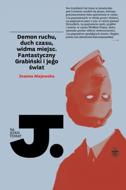 Demon ruchu, duch czasu, widma miejsc Fantastyczny Grabiński i jego świat