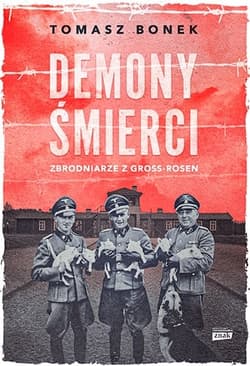 Demony śmierci. Zbrodniarze z Gross-Rosen - Tomasz Bonek
