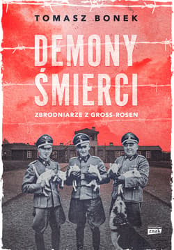 Demony śmierci. Zbrodniarze z Gross-Rosen - ebook - Tomasz Bonek