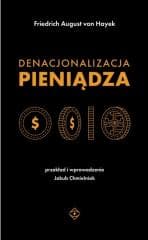 Denacjonalizacja pieniądza - Friedrich August von Hayek