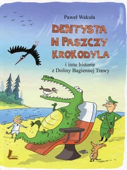 Dentysta w paszczy krokodyla i inne historie z Doliny Bagiennej Trawy - Wakuła Paweł