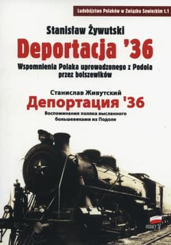 Deportacja 36 Wspomnienia Polaka uprowadzonego z Podola przez bolszewików - Stanisław Żywutski