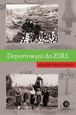Deportowani do ZSRS Relacje ofiar gułagu - Praca zbiorowa