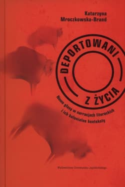 Deportowani z życia Nowe głosy w narracjach literackich i ich kolonialne konteksty