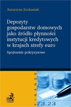 Depozyty gospodarstw domowych jako źródło płynności instytucji kredytowych w krajach strefy euro Spojrzenie pokryzysowe - Katarzyna Kochaniak