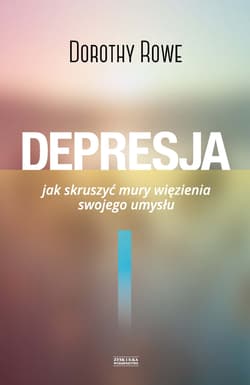Depresja. Jak skruszyć mury więzienia swojego umysłu - Dorothy Rowe