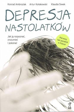 Depresja nastolatków Jak ją rozpoznać, zrozumieć i pokonać - Ambroziak Konrad, Kołakowski Artur, Siwek Klaudia