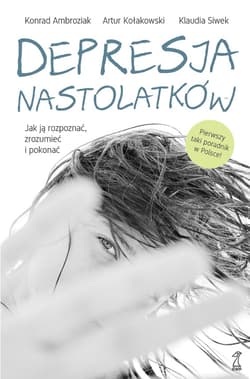 Depresja nastolatków. Jak ją rozpoznać, zrozumieć i pokonać - ebook - Ambroziak Konrad, Kołakowski Artur, Siwek Klaudia