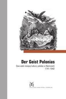 Der Geist Polonias. Dwa wieki recepcji kultury polskiej w Niemczech 1741-1942 - Marek Zybura