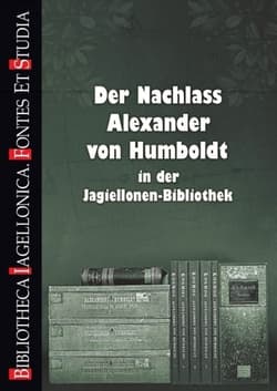 Der Nachlass Alexander von Humboldt in der Jagiellonen-Bibliothek Spuścizna Aleksandra von Humboldta w Bibliotece Jagiellońskiej - Dominik Erdmann