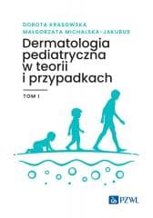 Dermatologia pediatryczna w teorii i przypadk..T.1 - Dorota Krasowska,  Michalska-Jakubus Małgorzata