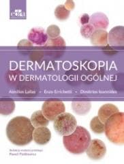 Dermatoskopia w dermatologii ogólnej - Lallas A.,  Errichetti E., Ioannides D.