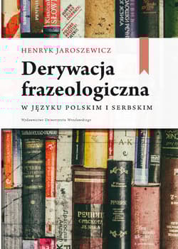 Derywacja frazeologiczna w języku polskim i serbskim