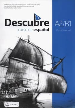 Descubre A2/B1 Zeszyt ćwiczeń - Spychała-Wawrzyniak Małgorzata, Lopez Xavier Pascual, Dudziak-Szukała Agnieszka