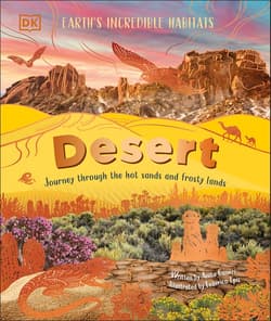 Desert. Journey Through the Hot Sands and Frosty Lands - Anita Ganeri