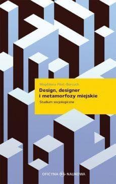 Design designer i metamorfozy miejskie Studium socjologiczne - Magdalena Piłat-Borcuch