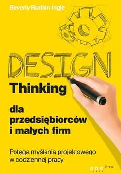 Design Thinking dla przedsiębiorców i małych firm Potęga myślenia projektowego w codziennej pracy - Rudkin Ingle Beverly