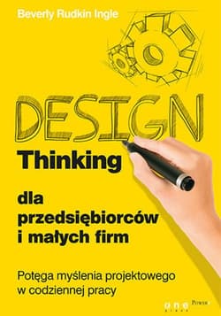 Design Thinking dla przedsiębiorców i małych firm. Potęga myślenia projektowego w codziennej pracy - ebook - Rudkin Ingle Beverly