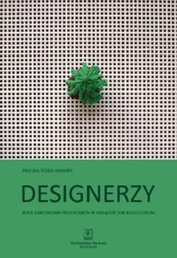 Designerzy Rola zawodowa projektanta w oglądzie socjologicznym