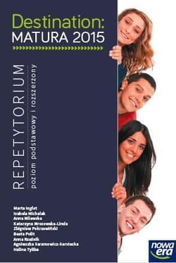 Destination Matura 2015 Repetytorium Poziom podstawowy i rozszerzony Szkoła ponadgimnazjalna