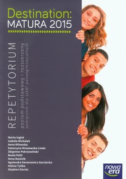 Destination Matura 2015 Repetytorium Poziom podstawowy i rozszerzony Szkoła ponadgimnazjalna